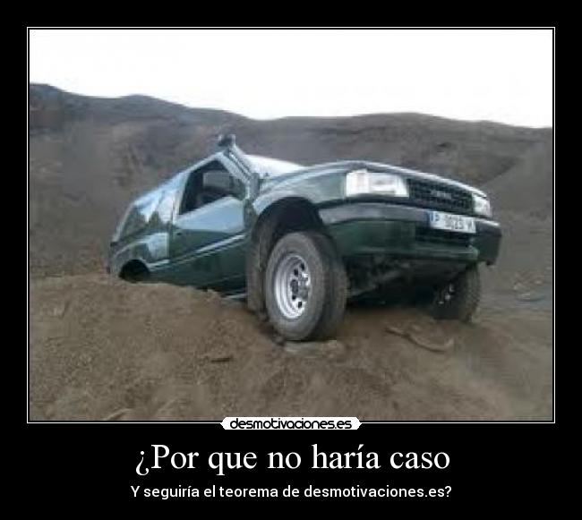 ¿Por que no haría caso - Y seguiría el teorema de desmotivaciones.es?