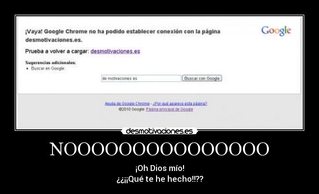 NOOOOOOOOOOOOOOO - ¡Oh Dios mío!
¿¿¡¡Qué te he hecho!!??