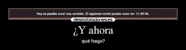 ¿Y ahora - qué hago?