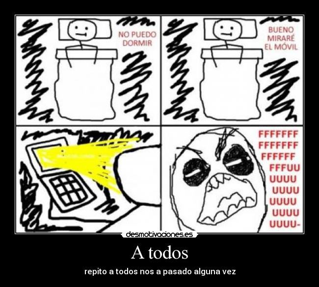 A todos - repito a todos nos a pasado alguna vez