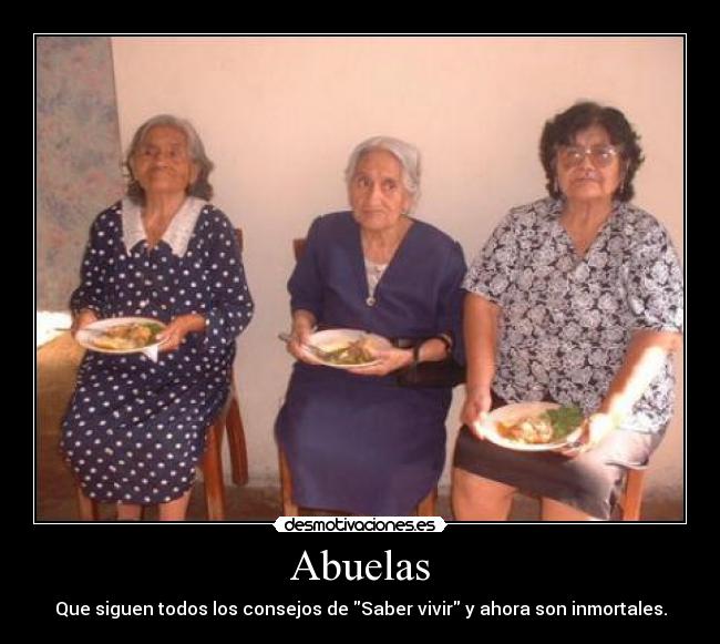 Abuelas - Que siguen todos los consejos de Saber vivir y ahora son inmortales.