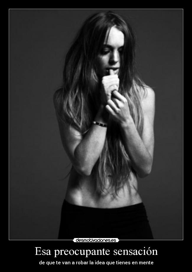 Esa preocupante sensación - de que te van a robar la idea que tienes en mente