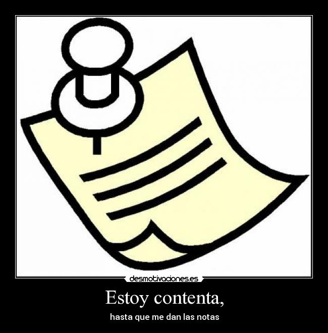 Estoy contenta, - hasta que me dan las notas