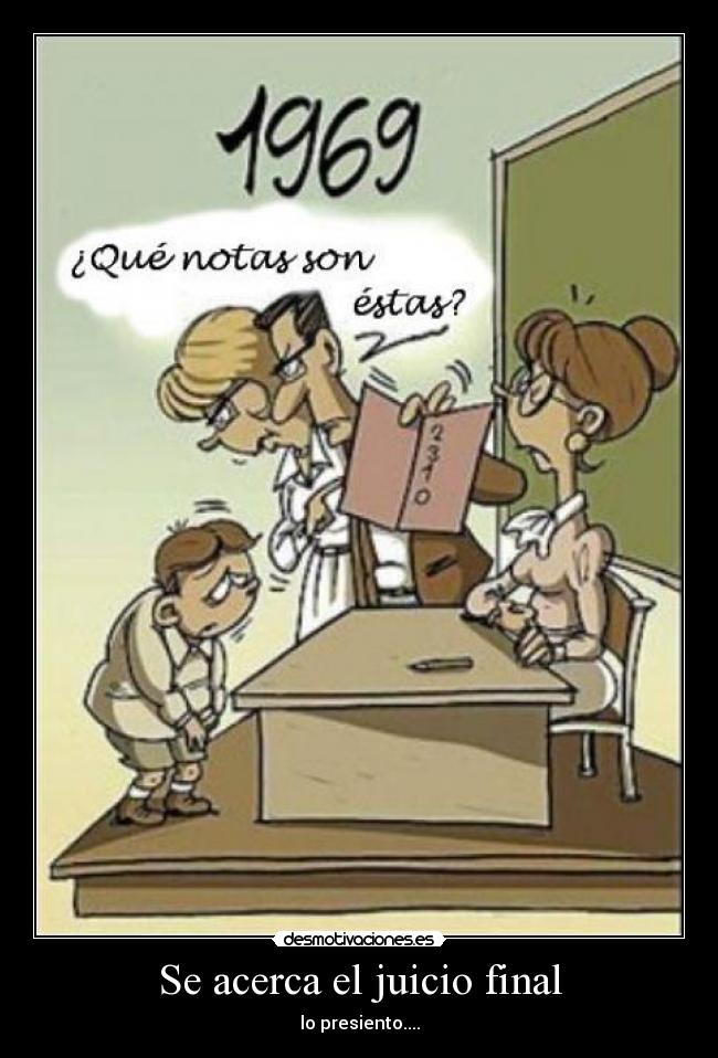 Se acerca el juicio final - lo presiento....