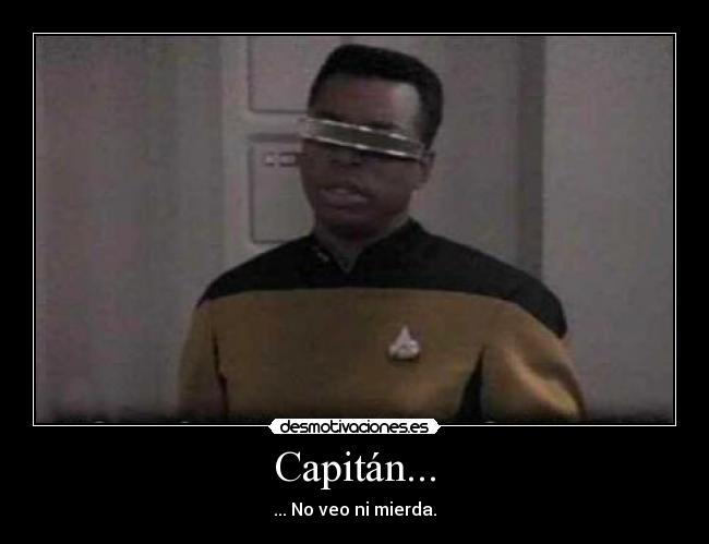 Capitán... - ... No veo ni mierda.