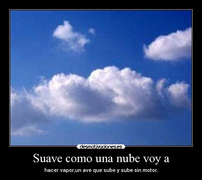 Suave como una nube voy a - 