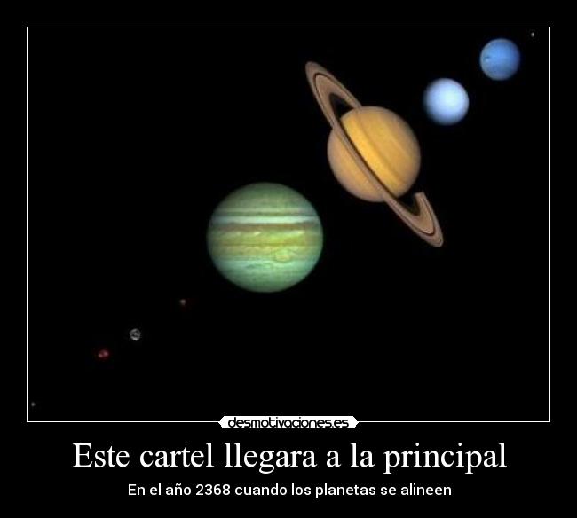 Este cartel llegara a la principal - En el año 2368 cuando los planetas se alineen