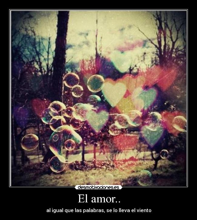 El amor.. - al igual que las palabras, se lo lleva el viento