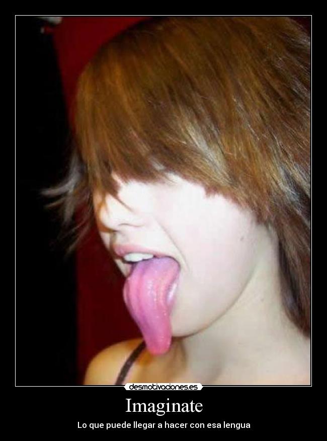 Imaginate - Lo que puede llegar a hacer con esa lengua