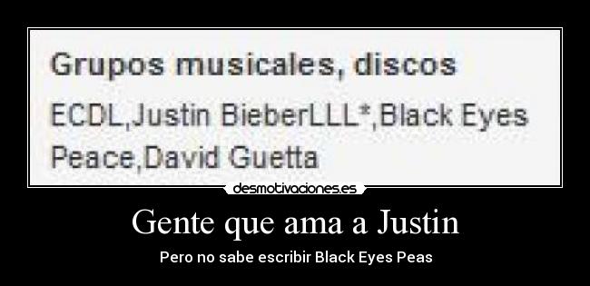 Gente que ama a Justin - Pero no sabe escribir Black Eyes Peas