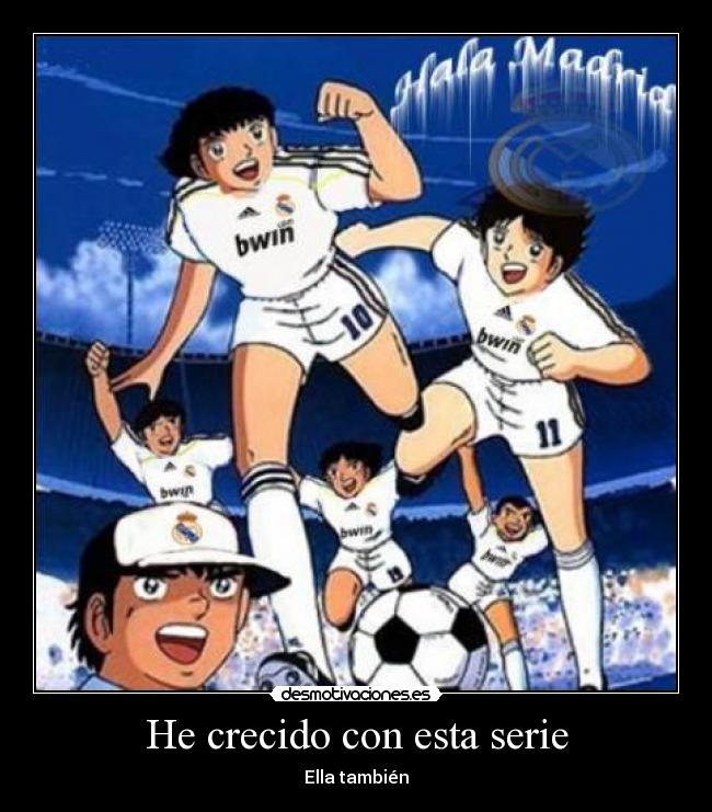 He crecido con esta serie -