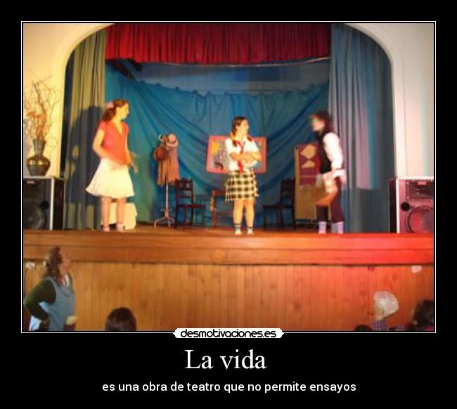 La vida  - es una obra de teatro que no permite ensayos
