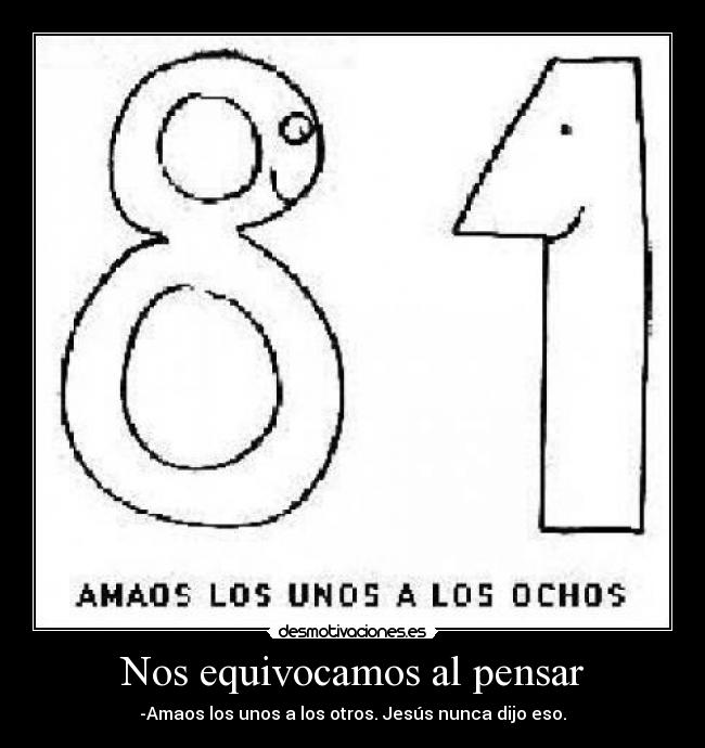 Nos equivocamos al pensar - -Amaos los unos a los otros. Jesús nunca dijo eso.