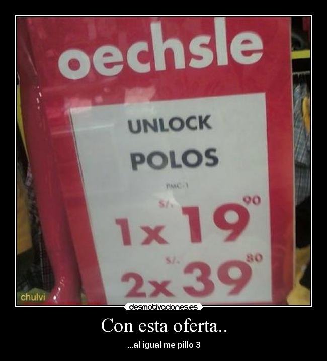 Con esta oferta.. - ...al igual me pillo 3