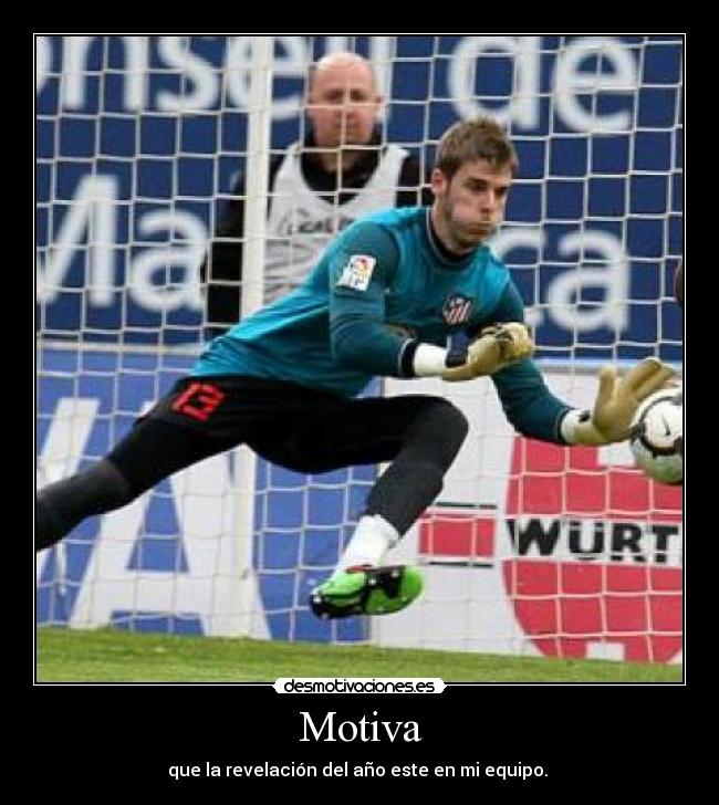 Motiva - que la revelación del año este en mi equipo.