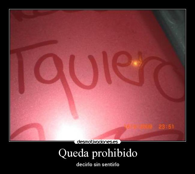 Queda prohibido - decirlo sin sentirlo