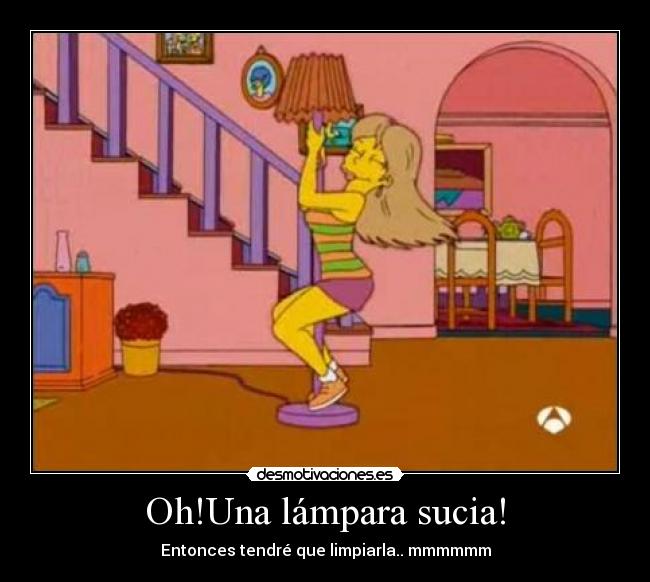 Oh!Una lámpara sucia! - Entonces tendré que limpiarla.. mmmmmm