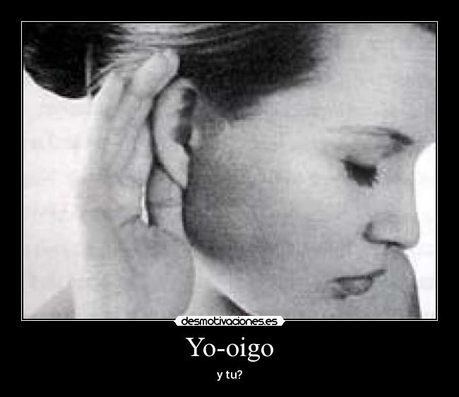 Yo-oigo - y tu?