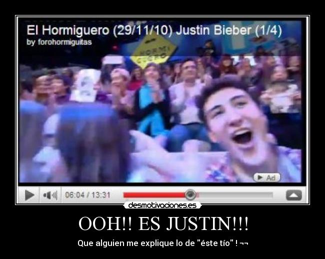 OOH!! ES JUSTIN!!! -
