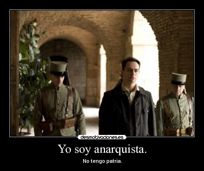 Yo soy anarquista. - No tengo patria.