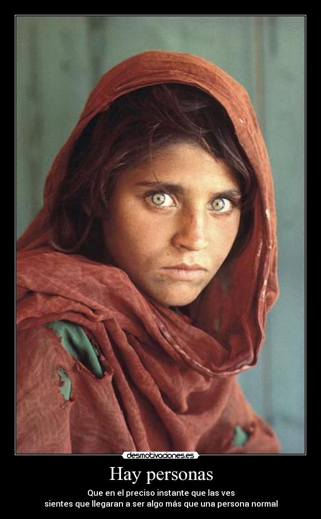 Hay personas - Que en el preciso instante que las ves
sientes que llegaran a ser algo más que una persona normal