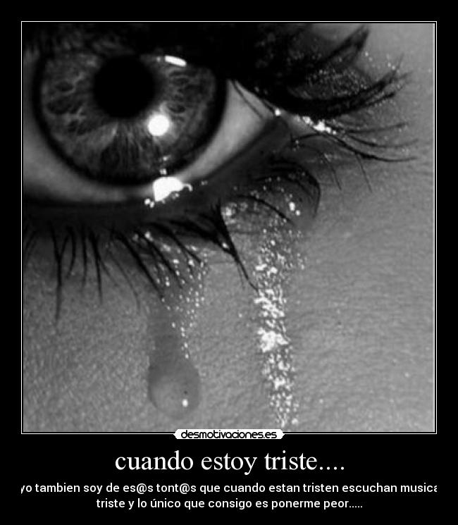 cuando estoy triste.... -