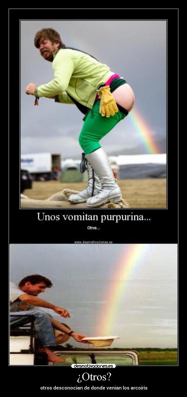 ¿Otros? - otros desconocian de donde venian los arcoiris