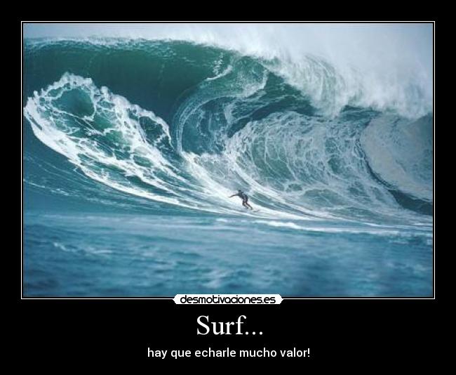 Surf... - hay que echarle mucho valor!