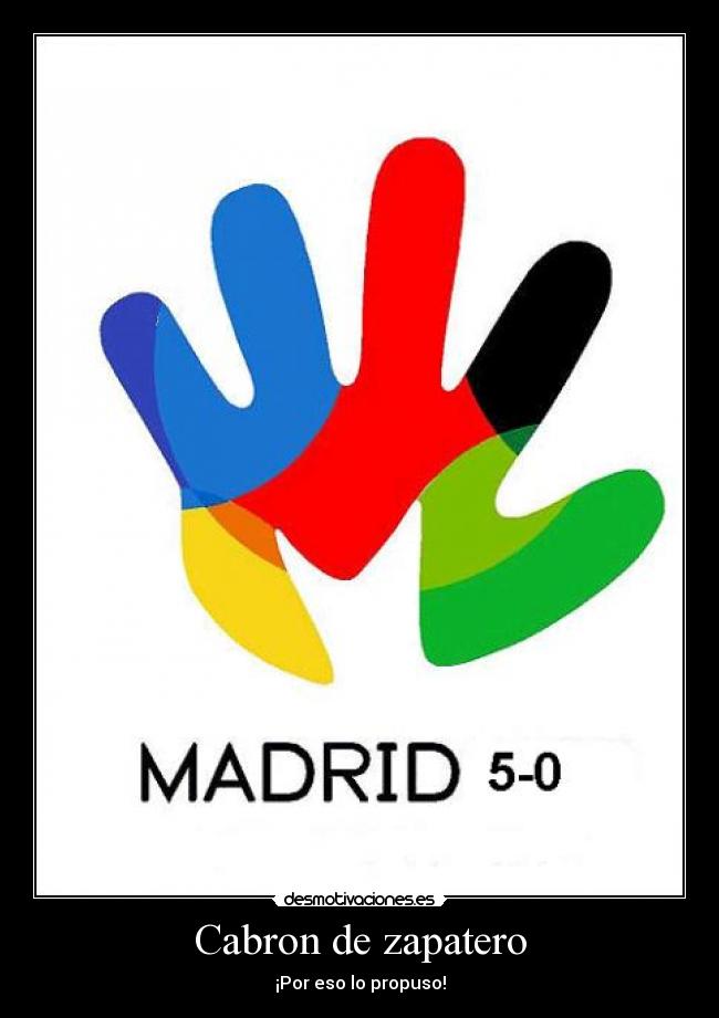 Cabron de zapatero - ¡Por eso lo propuso!