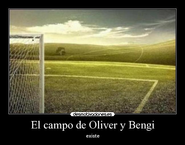 El campo de Oliver y Bengi - existe