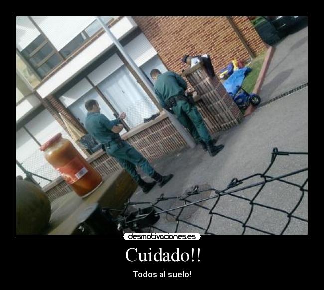 Cuidado!! - Todos al suelo!