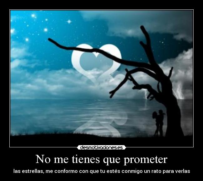 No me tienes que prometer - las estrellas, me conformo con que tu estés conmigo un rato para verlas