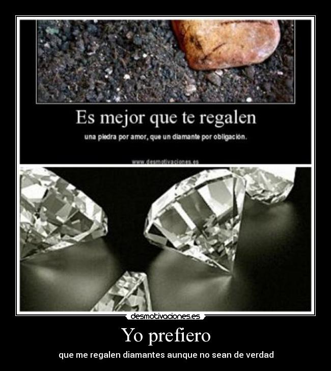 Yo prefiero - que me regalen diamantes aunque no sean de verdad
