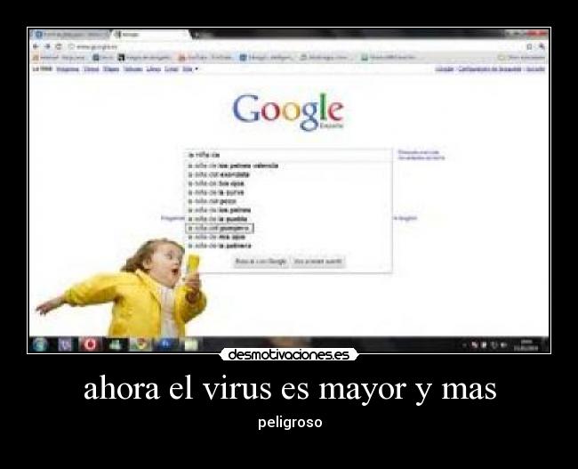 ahora el virus es mayor y mas - peligroso