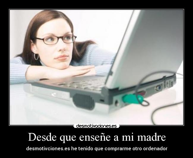 Desde que enseñe a mi madre -