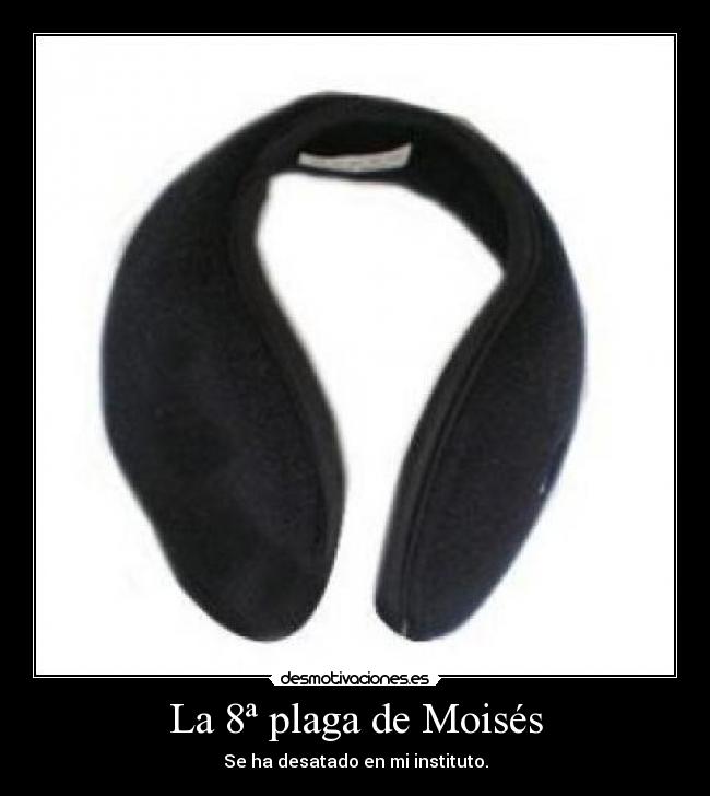 La 8ª plaga de Moisés - Se ha desatado en mi instituto.