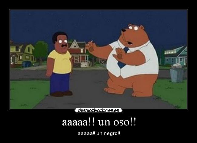 aaaaa!! un oso!! - aaaaa!! un negro!!