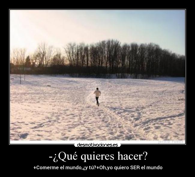 -¿Qué quieres hacer? -