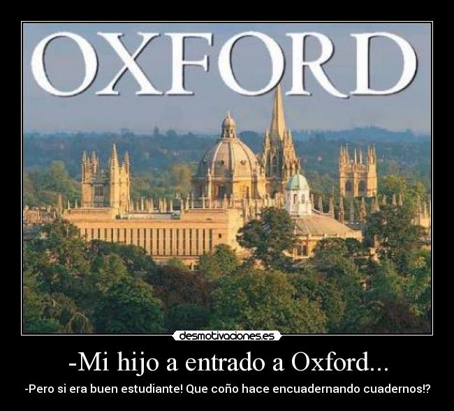 -Mi hijo a entrado a Oxford... - 