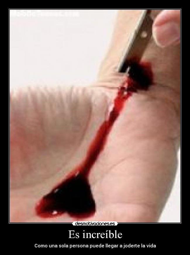 Es increíble - Como una sola persona puede llegar a joderte la vida
