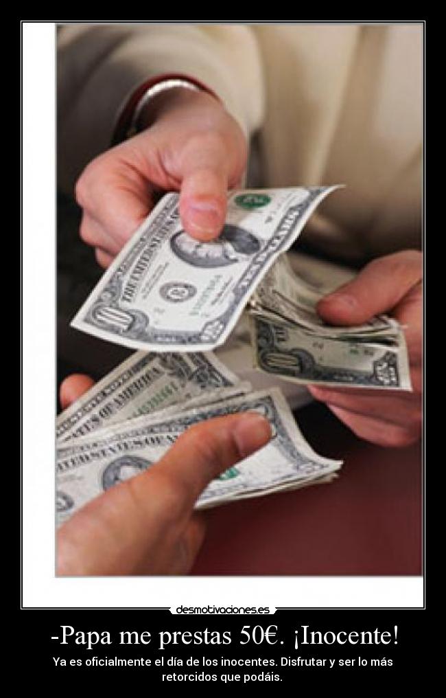 -Papa me prestas 50€. ¡Inocente! - 
