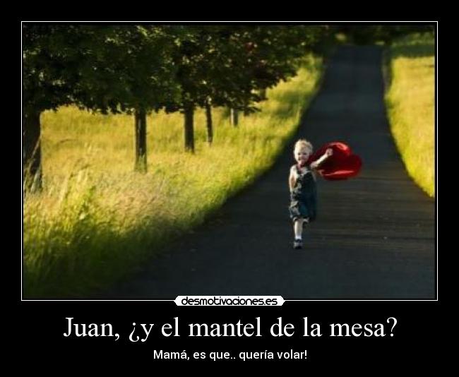 Juan, ¿y el mantel de la mesa? -