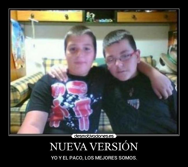 NUEVA VERSIÓN - YO Y EL PACO, LOS MEJORES SOMOS.
