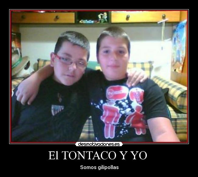 El TONTACO Y YO  - 