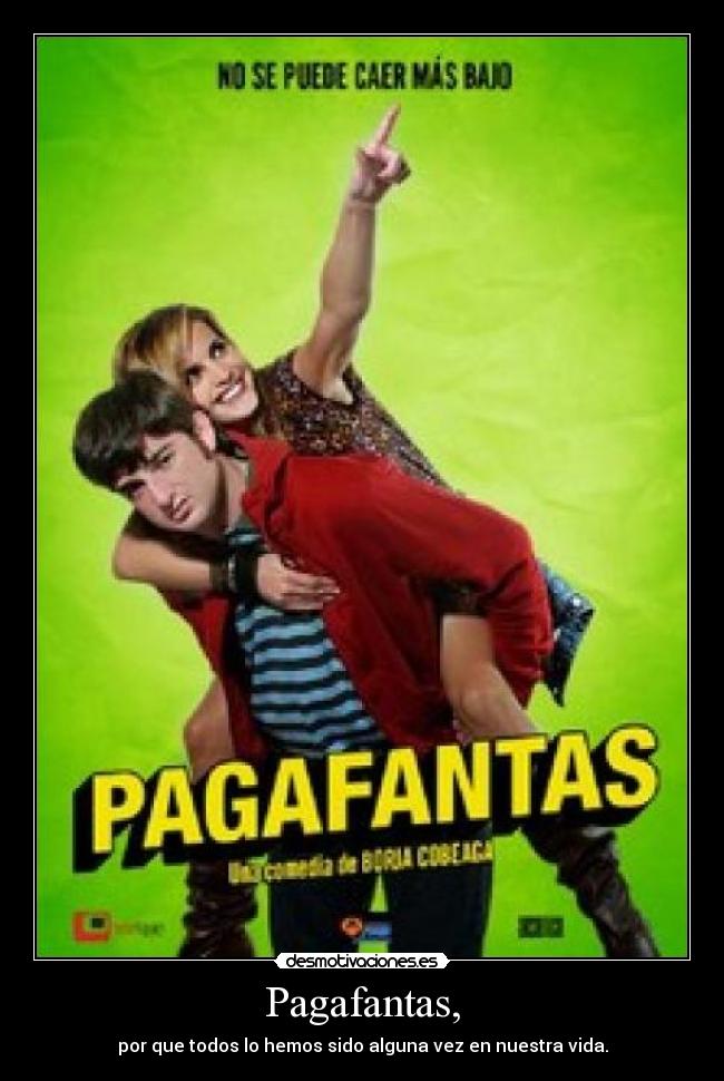Pagafantas, - por que todos lo hemos sido alguna vez en nuestra vida.