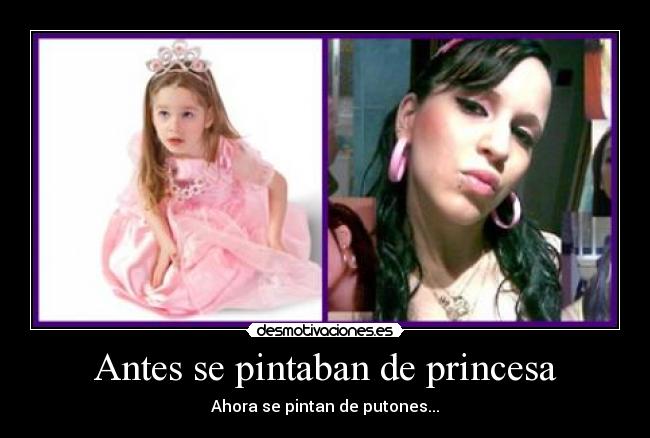 Antes se pintaban de princesa - Ahora se pintan de putones...