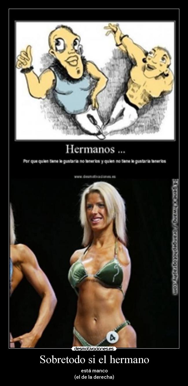 Sobretodo si el hermano - está manco
(el de la derecha)