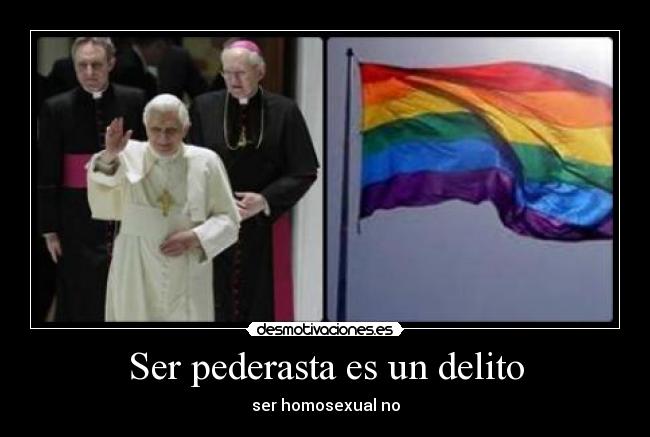 Ser pederasta es un delito -