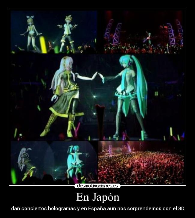 En Japón - dan conciertos hologramas y en España aun nos sorprendemos con el 3D