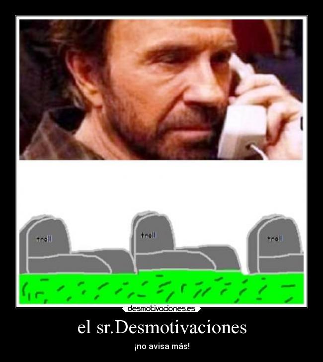 el sr.Desmotivaciones - ¡no avisa más!